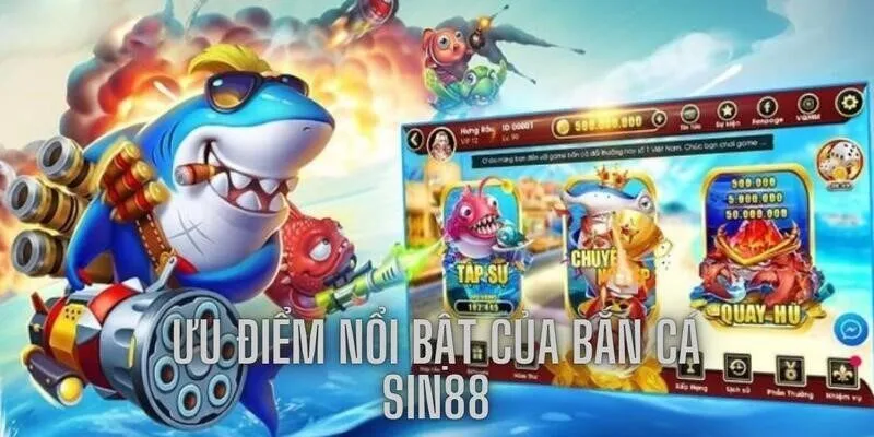 Những ưu điểm tạo lên một bắn cá Sin88 chất lượng